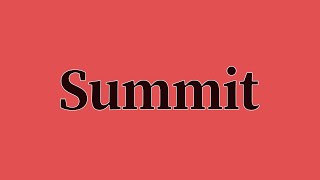 Summit Pronunciation and Meaning [upl. by Finnie]