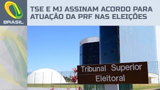 TSE e Ministério da Justiça assinam acordo para atuação da PRF no dia da votação [upl. by Anawak567]