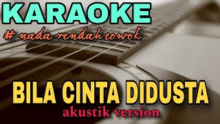 BILA CINTA DIDUSTA  KARAOKE AKUSTIK NADA RENDAH PRIA [upl. by Norrag]