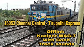 16053 Chennai Central  Tirupathi Express with Offlink Kazipet WAG7  Good Track Sounds [upl. by Atirahs]