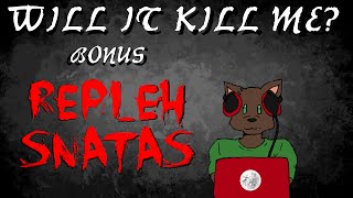 Will It Kill Me Bonus Episode  quotRepleh Snatasquot [upl. by Chiquita]