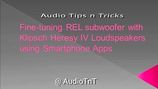 Finetuning REL subwoofer with Klipsch Heresy IV loudspeakers using Smartphone Apps [upl. by Derick942]