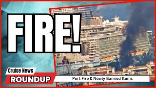 Cruise News Port Fire and New Banned Items [upl. by Eejan]