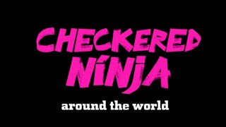 Checkered Ninja Around the World [upl. by Emorej]