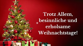 Trotz Allem besinnliche und erholsame Weihnachtstage [upl. by Normand21]