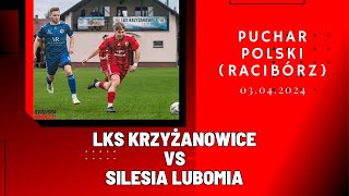 PUCHAR POLSKI LKS KRZYŻANOWICE  SILESIA LUBOMIA SKRÓT MECZU [upl. by Syl545]