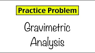 Practice Problem Gravimetric Analysis [upl. by Ahsar]