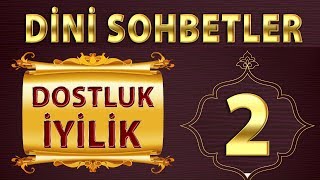 DİNİ SOHBETLER  DOSTLUK  İYİLİK [upl. by Aitas170]