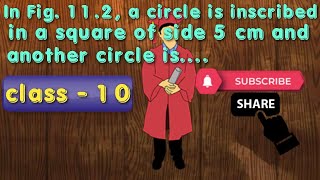 In Fig 112 a circle is inscribed in asquare of side 5 cm and another circle is circumscribing th [upl. by Oicnevuj]