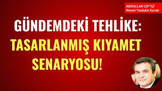 GÜNDEMDEKİ TEHLİKE TASARLANMIŞ KIYAMET SENARYOSU Abdullah Çiftçi [upl. by Suoirad]