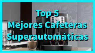 Top 5 MEJORES CAFETERAS SUPERAUTOMÁTICAS [upl. by Anders]