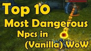 Top 10 Most Dangerous NPCs in Vanilla WoW [upl. by Uhsoj]