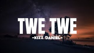 Kizz Daniel  Twe Twe Lyrics [upl. by Post338]