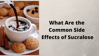 What Are the Common Side Effects of Sucralose [upl. by Jannery593]