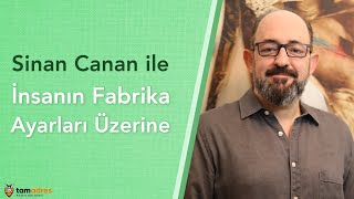 Sinan Canan ile İnsanın Fabrika Ayarları Üzerine [upl. by Aned589]