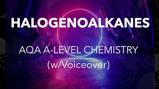 Halogenoalkanes  AQA ALevel Chemistry wVoiceover [upl. by Davidson510]