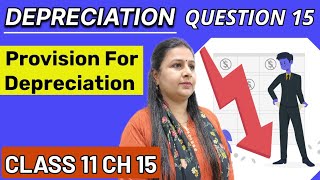 Depreciation Question 15 I Provision For Depreciation  Class 11  Chapter 15 [upl. by Yrrag]