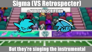 FNF Vs Retrospecter  Sigma but theyre singing the intrumental  MIDI IN DECSRIPTION [upl. by Leal]