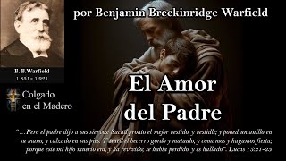 El Amor del Padre por Benjamin Breckinridge Warfield [upl. by Htebzile549]