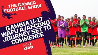 The Gambia Football Show  Gambia Baby Scorpions Kickoff WAFU AAFCONQ Journey Against Guinea [upl. by Uis912]