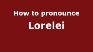 How to Pronounce Lorelei  PronounceNamescom [upl. by Bradlee]