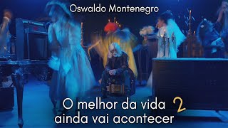 O Melhor da Vida Ainda Vai Acontecer  2 Música de Oswaldo Montenegro [upl. by Dnalrah]