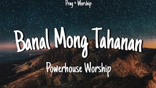 Banal Mong Tahanan  Powerhouse Worship Lyrics [upl. by Ahsein]