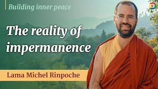 Accepting impermanence  Building inner peace with Lama Michel Rinpoche [upl. by Ambrogino]