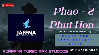 Phao  2 Phut HonRemixed and Bass Boosted Audio  BYSKaviharan [upl. by Adnawak970]