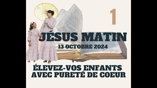 JESUS MATIN  PARENTS ÉLEVEZVOS ENFANTS AVEC PURETÉ DE COEUR DIT LE SEIGNEUR MATT 58 1JEAN 523 [upl. by Nomzaj]