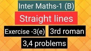 Inter Maths1B  Straight lines  Exercise3e  3rd roman 34 problems [upl. by Eeldivad]