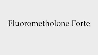 How to Pronounce Fluorometholone Forte [upl. by Chadbourne]