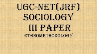 UGC NET JRF  UPSC  Sociology  Ethnomethodology  Paper 3 [upl. by Ocram]