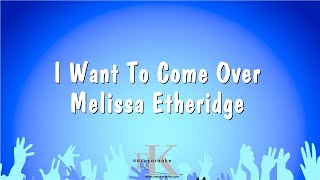 I Want To Come Over  Melissa Etheridge Karaoke Version [upl. by Ettenwad]