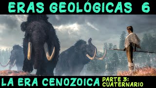 ERAS GEOLÓGICAS 6 Era Cenozoica 3ª parte Periodo Cuaternario  PREHISTORIA Paleolítico Neolítico [upl. by Marybelle]