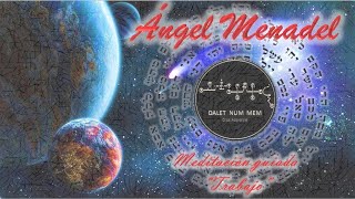 36 ÁNGEL MENADEL meditación guiada quotTRABAJOquot [upl. by Cathleen39]