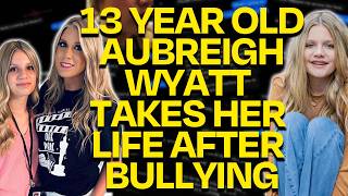 Aubreigh Wyatt 13 Year Old Bullied Into Taking Her Own Life Her Mother Now SILENCED [upl. by Marilla481]