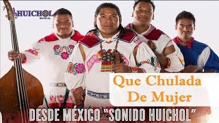 Que Chulada De Mujer  Huichol Musical Vídeo Oficial [upl. by Rurik]