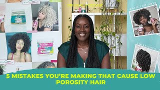 5 Mistakes You’re Making That Cause Low Porosity Hair [upl. by Anattar]