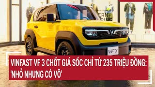 VinFast VF 3 chốt giá sốc chỉ từ 235 triệu đồng Nhỏ nhưng có võ [upl. by Ingunna]