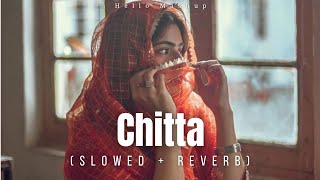 Chitta Slowed and Reverb  Shiddat  Sunny Kaushal Radhika Madan Mohit R Diana P  Hello Mashup [upl. by Peppel487]