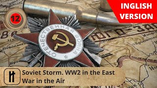 Soviet Storm WW2 in the East War in the Air Episode 12 Russian History [upl. by Borer]