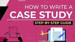 How to Write a Case Study A StepByStep Guide to Writing a Case Study [upl. by Nnalyrehc859]