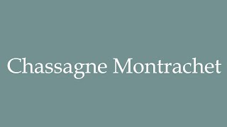 How to Pronounce Chassagne Montrachet Correctly in French [upl. by Alton]