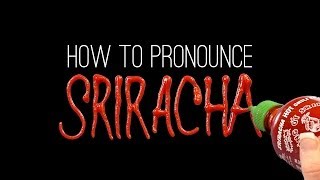 How to Correctly Pronounce SRIRACHA [upl. by Amble815]