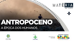 Matéria de Capa  Antropoceno – A Época dos Humanos  20082023 [upl. by Petersen]