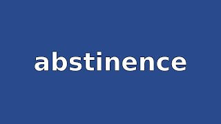 ABSTINENCE  Meaning and Pronunciation [upl. by Fassold]