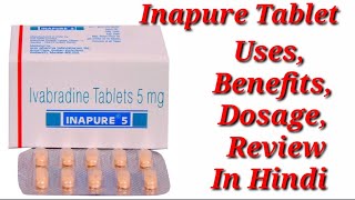 Inapure Tablet  Ivabradine tablet  Inapure 5mg Tablet  Inapure 5 Tablet Uses Benefits Dosage [upl. by Louise]