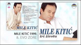 Mile Kitic  Evo zore  Audio 1999 [upl. by Siobhan]