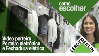 Como Escolher Interfone Vídeo Porteiro e Fechaduras  Leroy Merlin [upl. by Attenol]